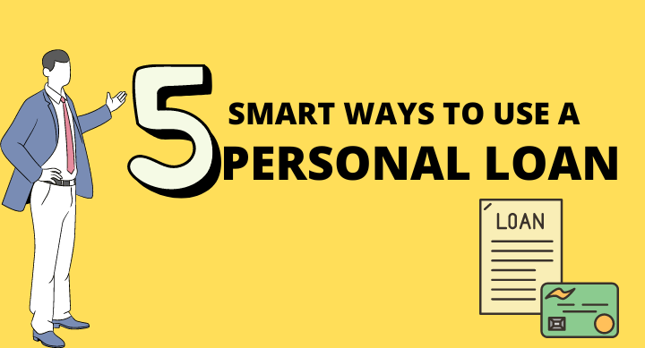 Five Smart Ways To Use a Personal Loan